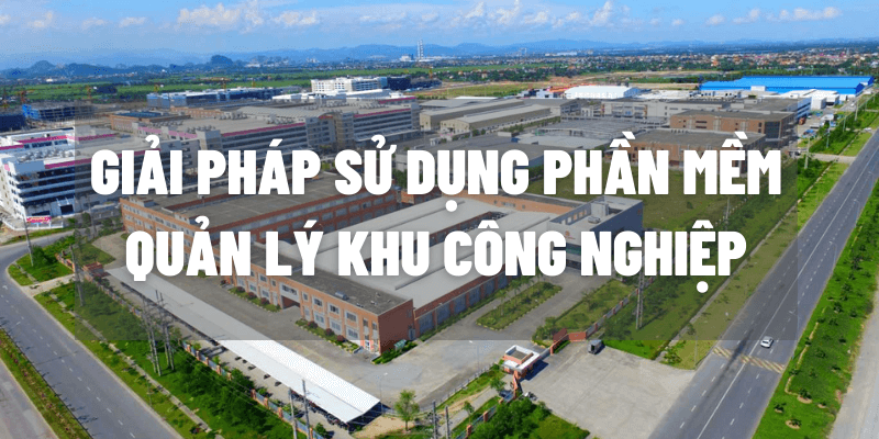 giải pháp sử dụng phần mềm quản lý khu công nghiệp