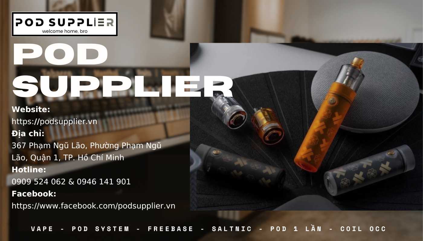 Pod Supplier - Shop Vape Quận 1 chính hãng, uy tín