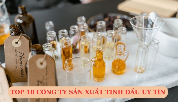 Top 10 công ty sản xuất tinh dầu uy tín và chất lượng