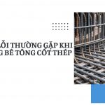 Một số lỗi thường gặp khi thi công bê tông cốt thép