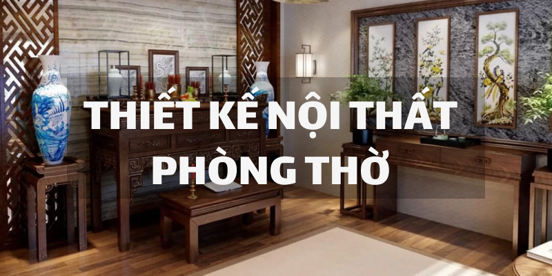 Thiết kế nội thất phòng thờ tại Hương Đình