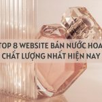Top 8 Website Bán Nước Hoa Chất Lượng Nhất Hiện Nay
