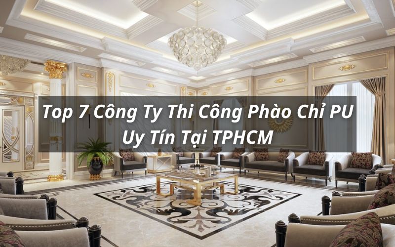 top công ty thi công phào chỉ uy tín tại tphcm