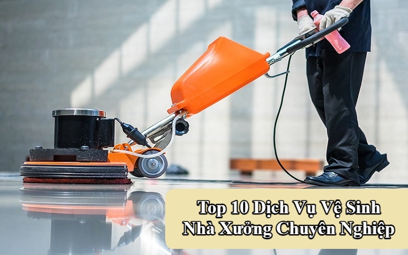 Top Dịch Vụ Vệ Sinh Nhà Xưởng