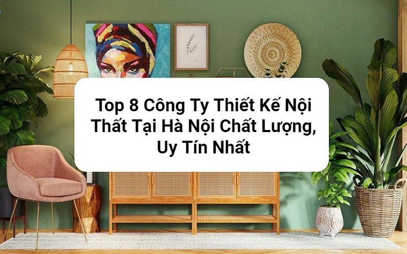 Công Ty Thiết Kế Nội Thất Tại Hà Nội