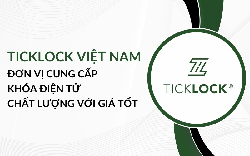 đơn vị cung cấp khóa thông minh TICKLOCK