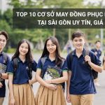 Top 10 cơ sở may đồng phục học sinh tại Sài Gòn uy tín, giá rẻ