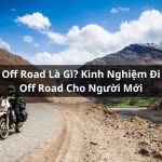 Off Road Là Gì? Kinh Nghiệm Đi Off Road Cho Người Mới