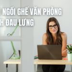 Cách Ngồi Ghế Văn Phòng Tránh Đau Lưng, Tăng Năng Suất Làm Việc
