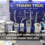 Đánh giá chất lượng các thiết bị máy chăm sóc da công nghệ cao của Thanh Trúc