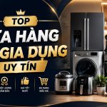 Top 10 Cửa Hàng Đồ Gia Dụng Uy Tín, Chất Lượng & Giá Tốt